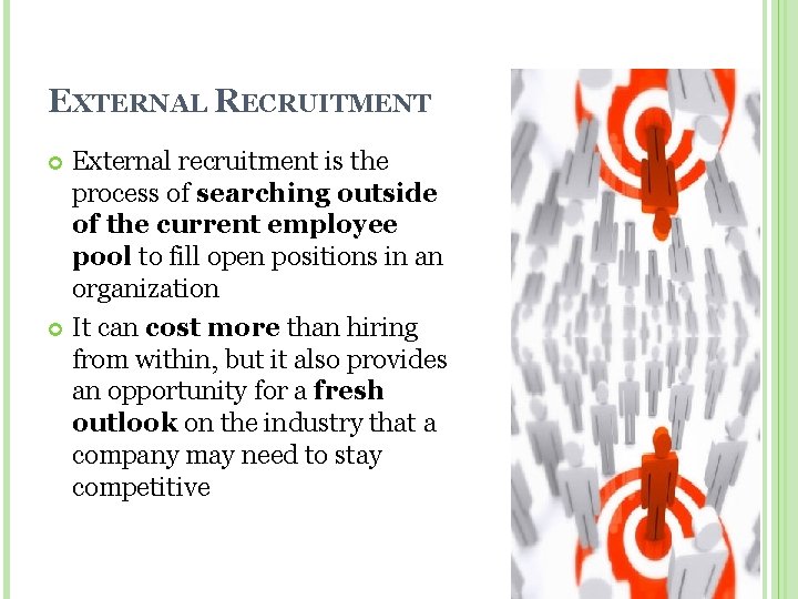 EXTERNAL RECRUITMENT External recruitment is the process of searching outside of the current employee