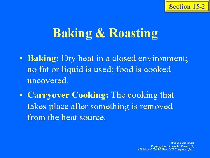 Section 15 -2 Baking & Roasting • Baking: Dry heat in a closed environment;