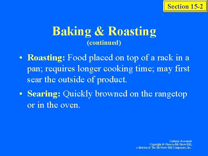 Section 15 -2 Baking & Roasting (continued) • Roasting: Food placed on top of