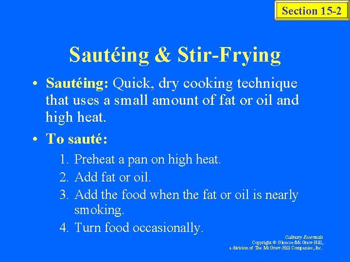 Section 15 -2 Sautéing & Stir-Frying • Sautéing: Quick, dry cooking technique that uses