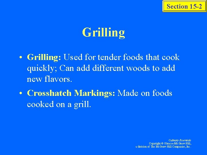 Section 15 -2 Grilling • Grilling: Used for tender foods that cook quickly; Can