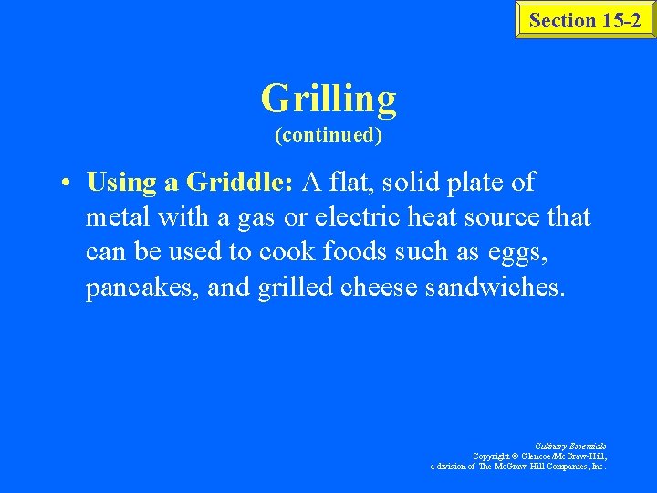 Section 15 -2 Grilling (continued) • Using a Griddle: A flat, solid plate of