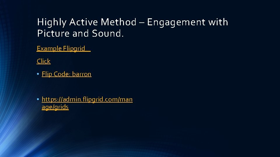 Highly Active Method – Engagement with Picture and Sound. Example Flipgrid Click • Flip
