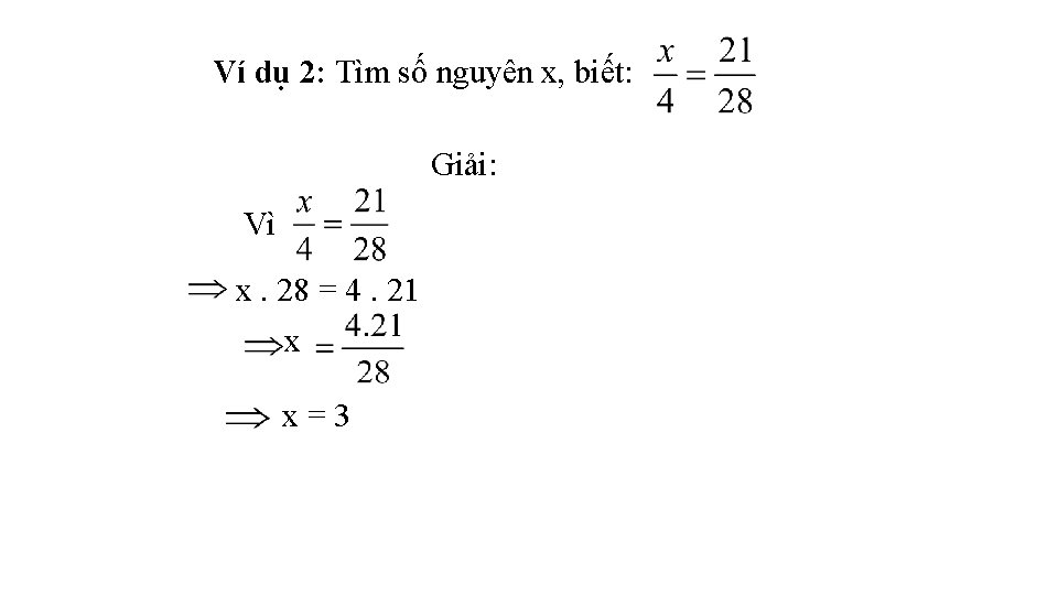 Ví dụ 2: Tìm số nguyên x, biết: Giải: Vì x. 28 = 4.