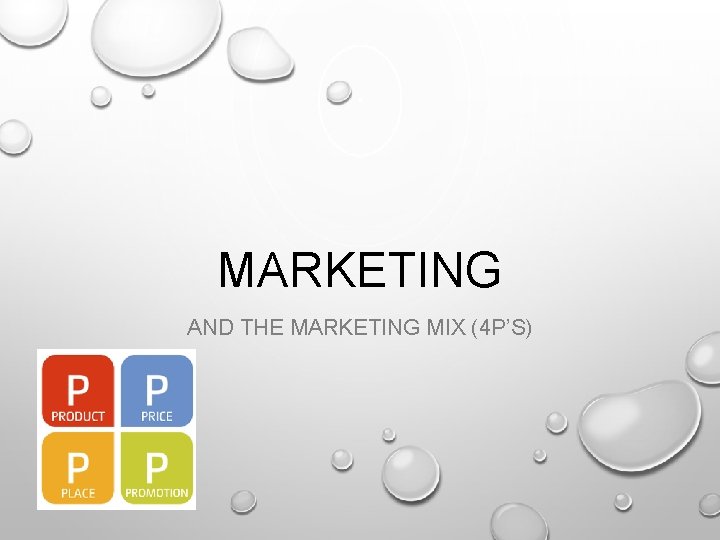 MARKETING AND THE MARKETING MIX (4 P’S) 