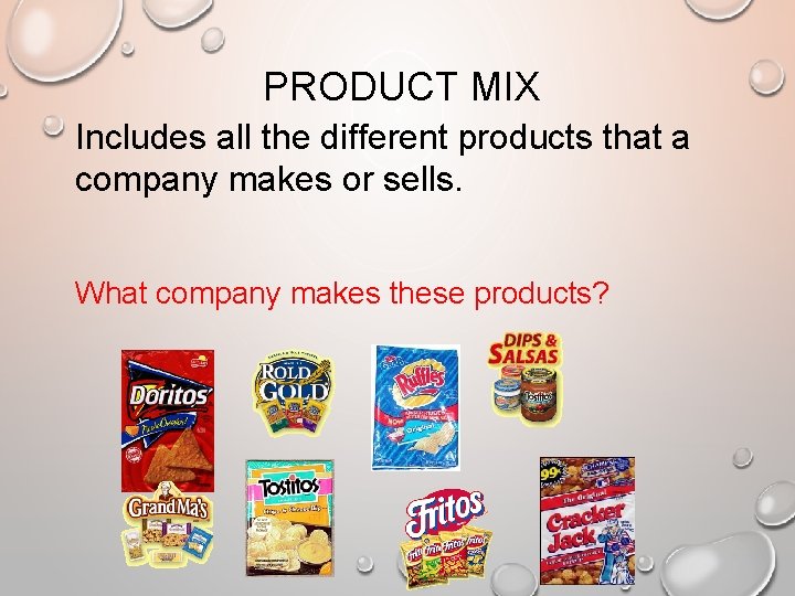 PRODUCT MIX Includes all the different products that a company makes or sells. What