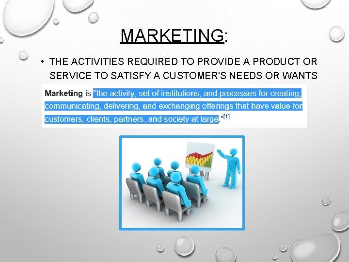 MARKETING: • THE ACTIVITIES REQUIRED TO PROVIDE A PRODUCT OR SERVICE TO SATISFY A