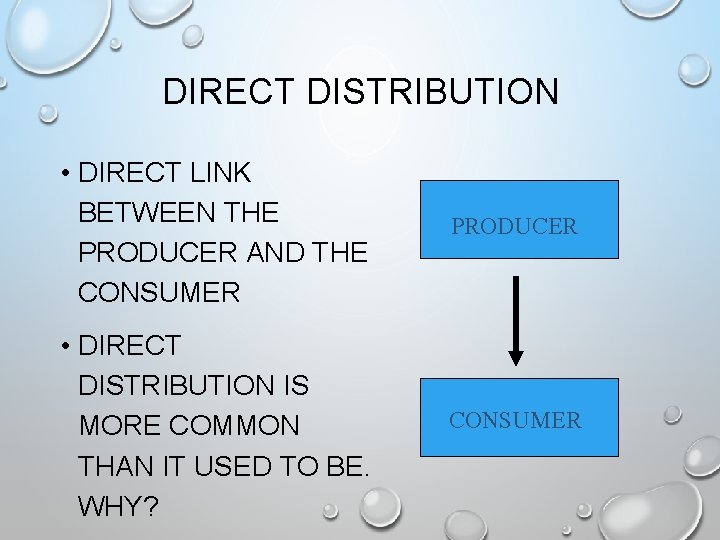 DIRECT DISTRIBUTION • DIRECT LINK BETWEEN THE PRODUCER AND THE CONSUMER PRODUCER • DIRECT