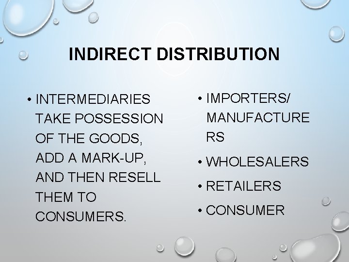 INDIRECT DISTRIBUTION • INTERMEDIARIES TAKE POSSESSION OF THE GOODS, ADD A MARK-UP, AND THEN
