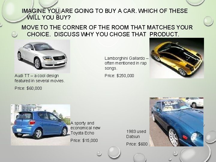 IMAGINE YOU ARE GOING TO BUY A CAR. WHICH OF THESE WILL YOU BUY?