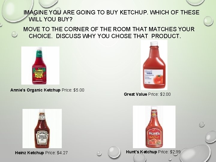 IMAGINE YOU ARE GOING TO BUY KETCHUP. WHICH OF THESE WILL YOU BUY? MOVE