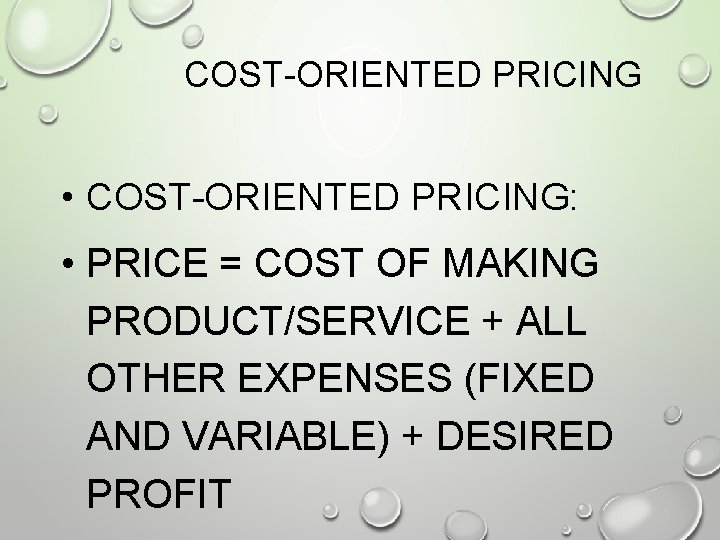 COST-ORIENTED PRICING • COST-ORIENTED PRICING: • PRICE = COST OF MAKING PRODUCT/SERVICE + ALL