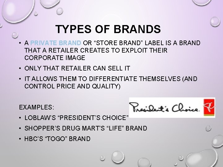 TYPES OF BRANDS • A PRIVATE BRAND OR “STORE BRAND” LABEL IS A BRAND