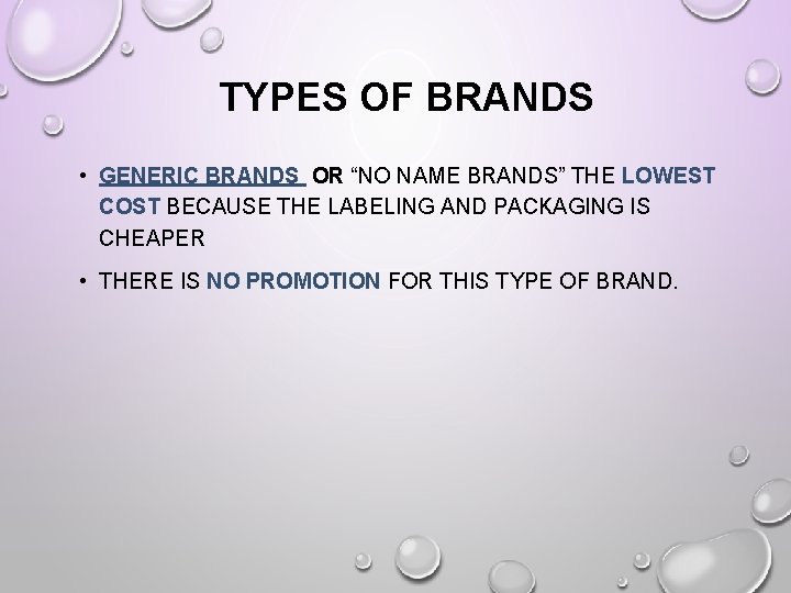 TYPES OF BRANDS • GENERIC BRANDS OR “NO NAME BRANDS” THE LOWEST COST BECAUSE
