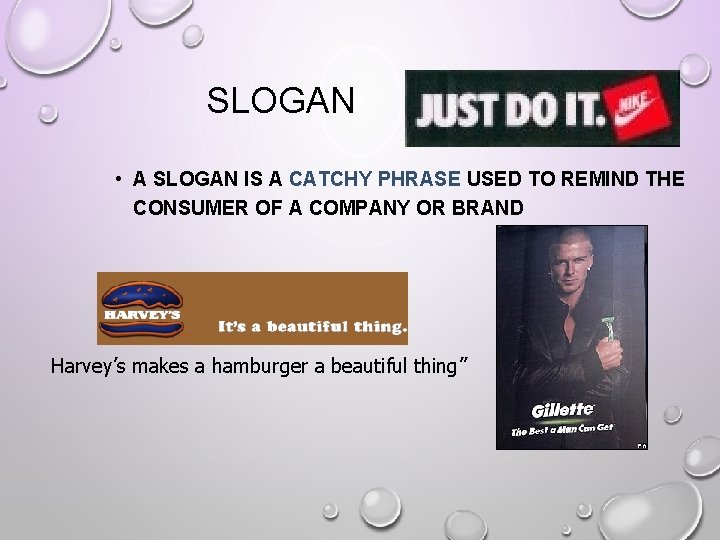 SLOGAN • A SLOGAN IS A CATCHY PHRASE USED TO REMIND THE CONSUMER OF