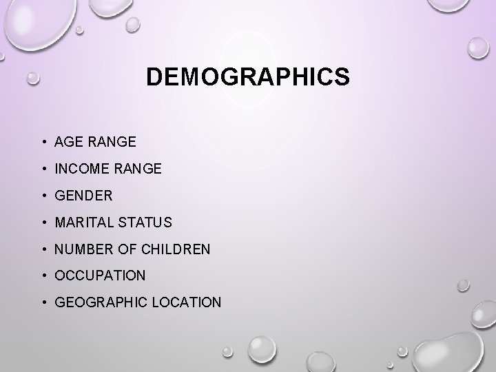 DEMOGRAPHICS • AGE RANGE • INCOME RANGE • GENDER • MARITAL STATUS • NUMBER