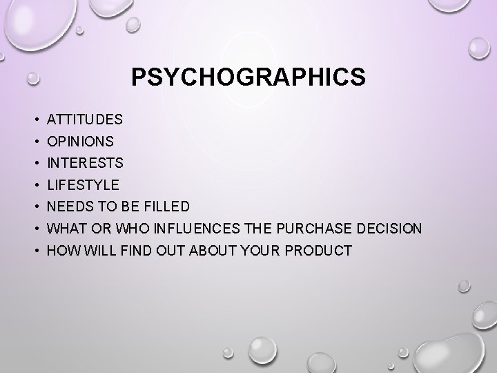 PSYCHOGRAPHICS • ATTITUDES • OPINIONS • INTERESTS • LIFESTYLE • NEEDS TO BE FILLED