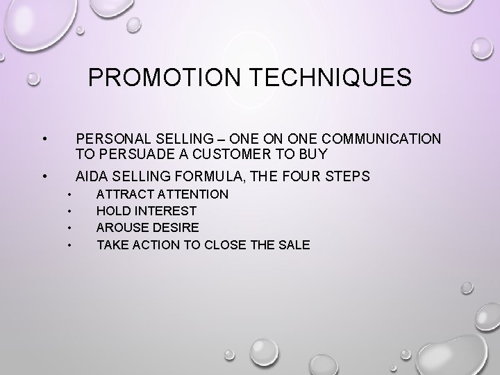 PROMOTION TECHNIQUES • PERSONAL SELLING – ONE ON ONE COMMUNICATION TO PERSUADE A CUSTOMER