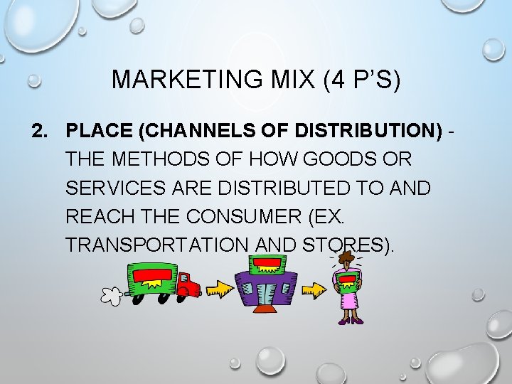MARKETING MIX (4 P’S) 2. PLACE (CHANNELS OF DISTRIBUTION) THE METHODS OF HOW GOODS