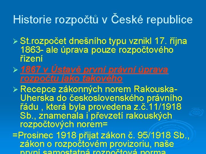 Historie rozpočtů v České republice Ø St. rozpočet dnešního typu vznikl 17. října 1863