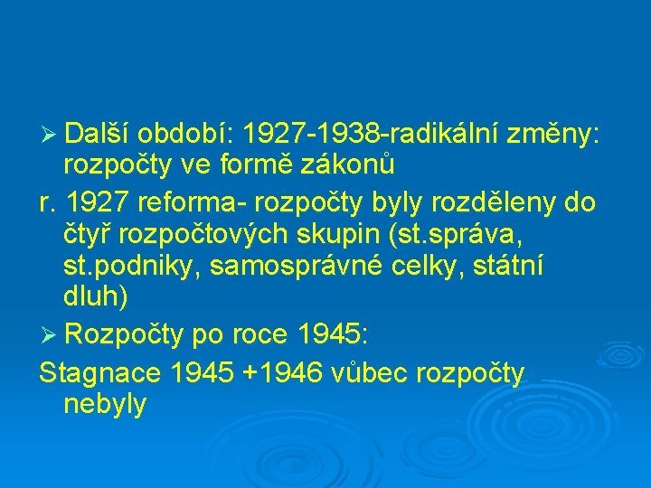 Ø Další období: 1927 -1938 -radikální změny: rozpočty ve formě zákonů r. 1927 reforma-