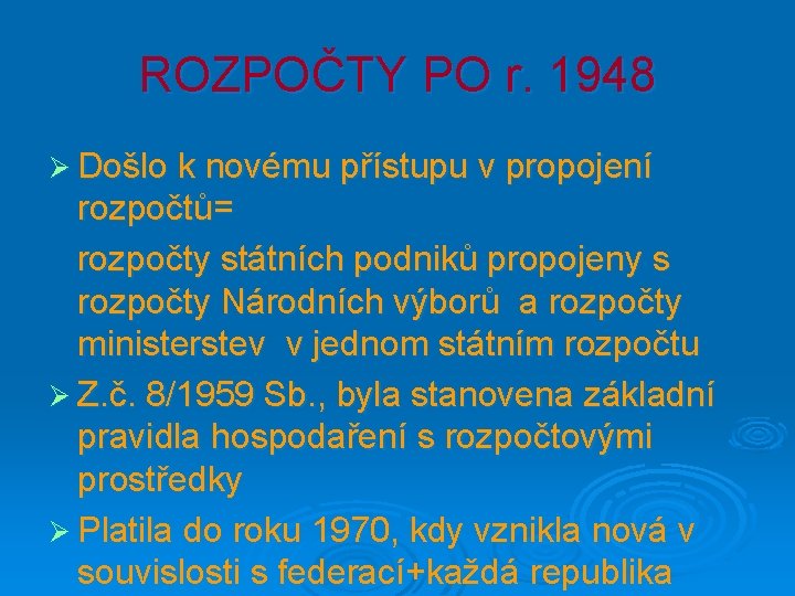 ROZPOČTY PO r. 1948 Ø Došlo k novému přístupu v propojení rozpočtů= rozpočty státních