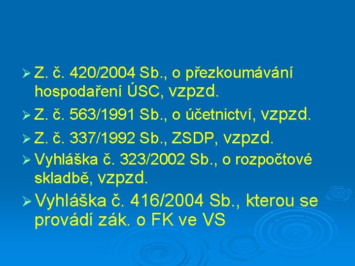 Ø Z. č. 420/2004 Sb. , o přezkoumávání hospodaření ÚSC, vzpzd. Ø Z. č.