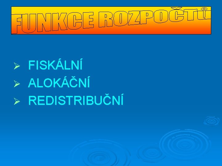 FISKÁLNÍ Ø ALOKÁČNÍ Ø REDISTRIBUČNÍ Ø 