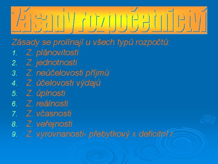 Zásady se prolínají u všech typů rozpočtů: 1. Z. plánovitosti 2. Z. jednotnosti 3.