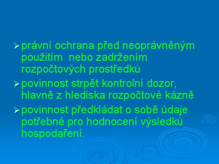 Ø právní ochrana před neoprávněným použitím nebo zadržením rozpočtových prostředků Ø povinnost strpět kontrolní