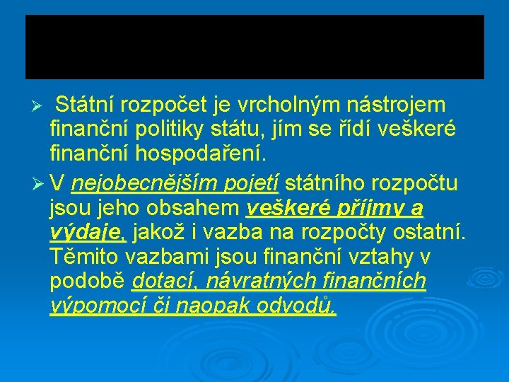 Státní rozpočet je vrcholným nástrojem finanční politiky státu, jím se řídí veškeré finanční hospodaření.