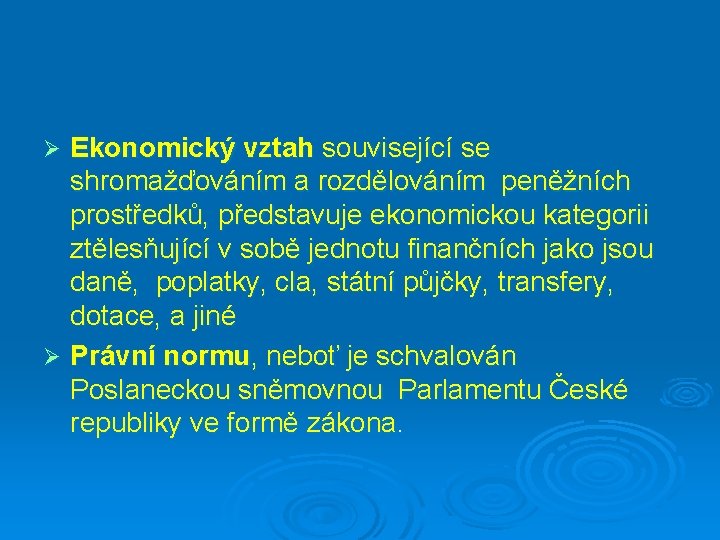 Ekonomický vztah související se shromažďováním a rozdělováním peněžních prostředků, představuje ekonomickou kategorii ztělesňující v