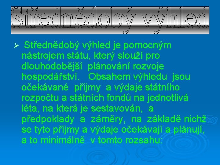 Ø Střednědobý výhled je pomocným nástrojem státu, který slouží pro dlouhodobější plánování rozvoje hospodářství.