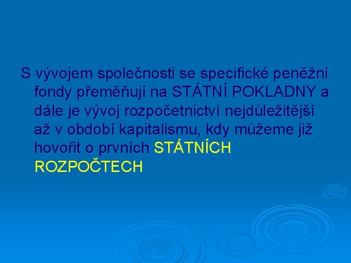 S vývojem společnosti se specifické peněžní fondy přeměňují na STÁTNÍ POKLADNY a dále je