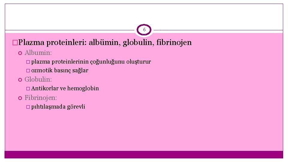 6 �Plazma proteinleri: albümin, globulin, fibrinojen Albumin: � plazma proteinlerinin çoğunluğunu oluşturur � ozmotik