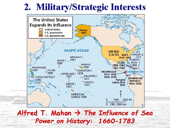 2. Military/Strategic Interests Alfred T. Mahan The Influence of Sea Power on History: 1660