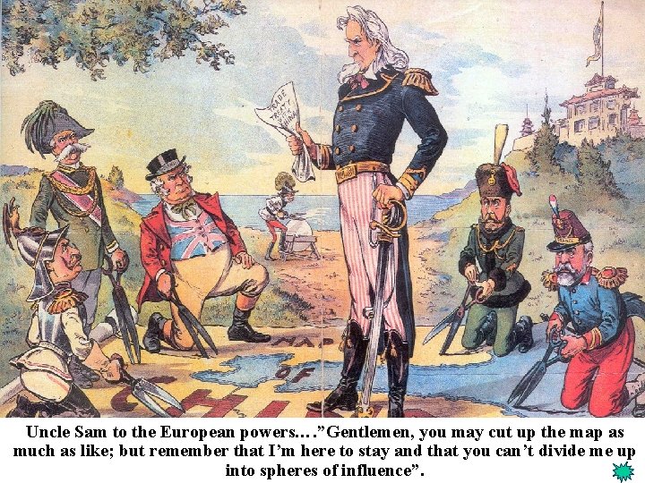 Uncle Sam to the European powers…. ”Gentlemen, you may cut up the map as