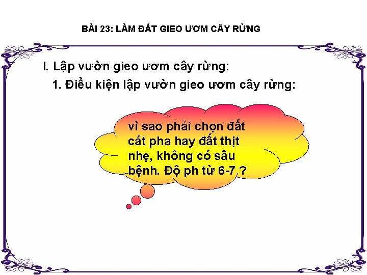 BÀI 23: LÀM ĐẤT GIEO ƯƠM C Y RỪNG I. Lập vườn gieo ươm