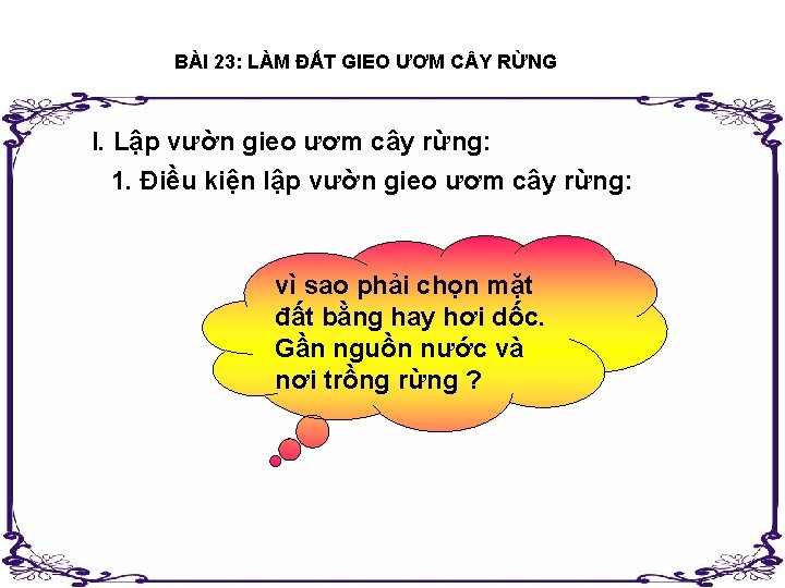 BÀI 23: LÀM ĐẤT GIEO ƯƠM C Y RỪNG I. Lập vườn gieo ươm