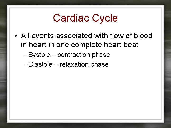 Cardiac Cycle • All events associated with flow of blood in heart in one