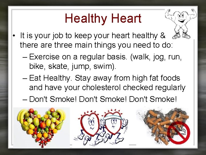 Healthy Heart • It is your job to keep your heart healthy & there