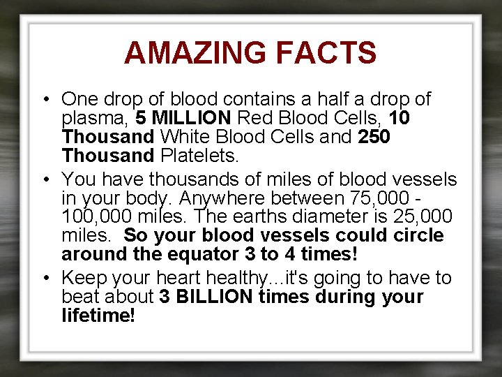 AMAZING FACTS • One drop of blood contains a half a drop of plasma,