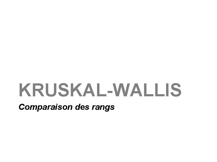 KRUSKAL-WALLIS Comparaison des rangs 