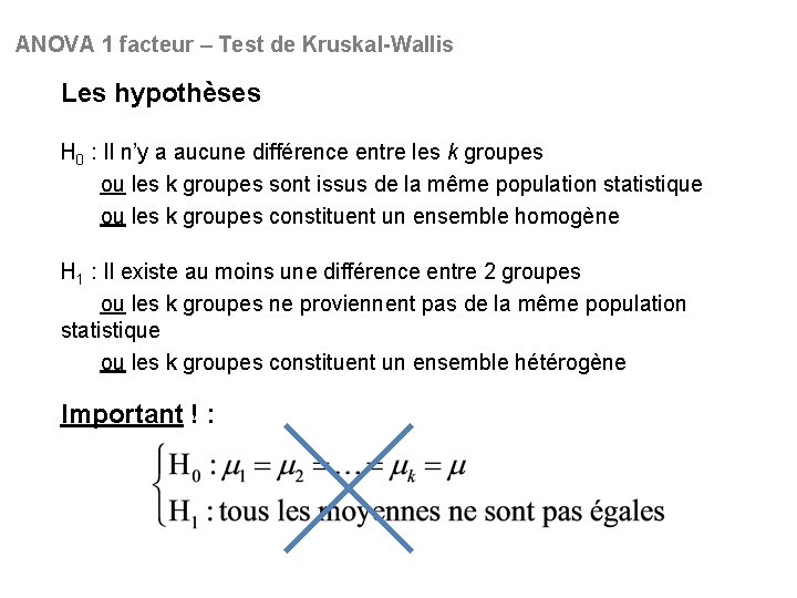 ANOVA 1 facteur – Test de Kruskal-Wallis Les hypothèses H 0 : Il n’y
