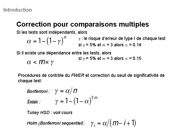 Introduction Correction pour comparaisons multiples Si les tests sont indépendants, alors g : le