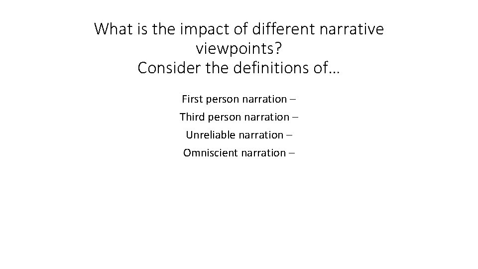 What is the impact of different narrative viewpoints? Consider the definitions of… First person