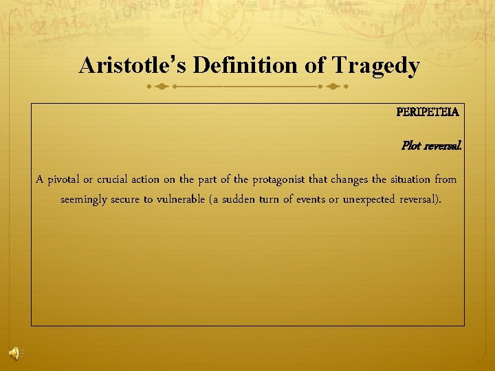 Aristotle’s Definition of Tragedy PERIPETEIA Plot reversal. A pivotal or crucial action on the