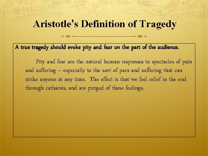 Aristotle’s Definition of Tragedy A true tragedy should evoke pity and fear on the