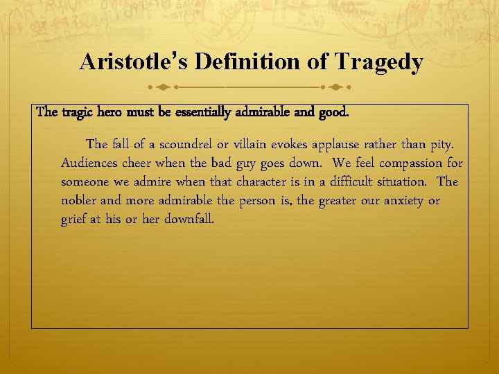 Aristotle’s Definition of Tragedy The tragic hero must be essentially admirable and good. The