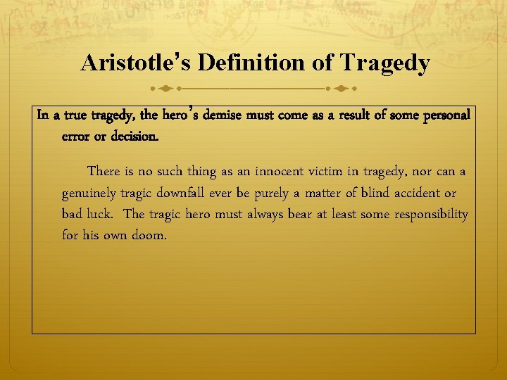 Aristotle’s Definition of Tragedy In a true tragedy, the hero’s demise must come as